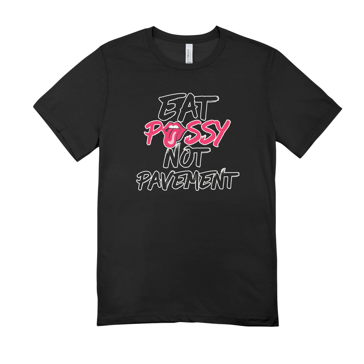 Eat P*ssy Not Pavement